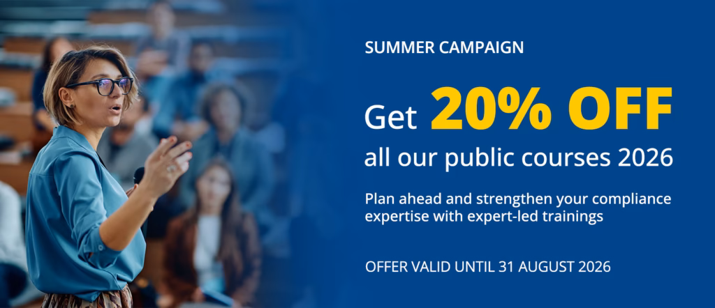 SUMMER CAMPAIGN Get 20% OFF all our public courses 2026 Plan ahead and strengthen your compliance expertise with expert-led trainings. OFFER VALID UNTIL 31 AUGUST 2026
