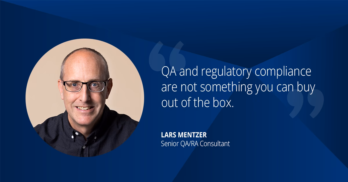 Picture of Lars Mentzer and quote “QA and regulatory compliance are not something you can buy out of the box.”