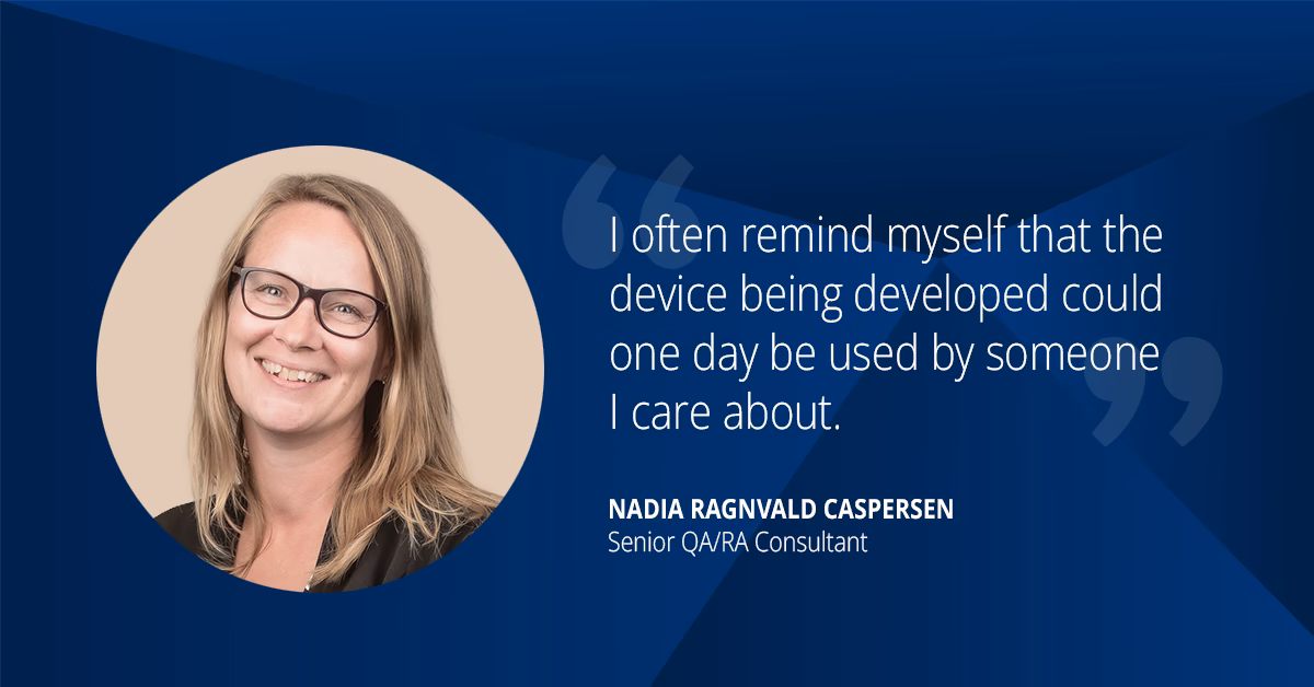 Nadia QARA experts. Quote: I often remind myself that the device being developed could one day be used by someone I care about.”